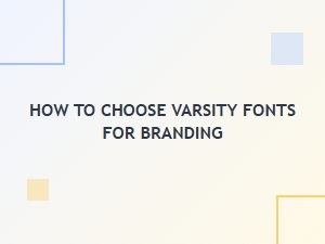 How to Choose Varsity Fonts for Branding